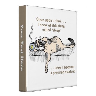 "Once upon a time, I knew of this thing called 'sleep' -- then I became a pre-med student"