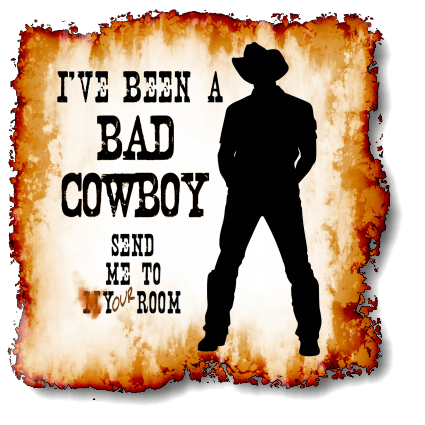 I've been a Bad Cowboy - Send me to your Room. This design is available for purchase on over a 100 products at TxCowboyDancer Designs on zazzle.com