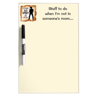Dry Erase Memo Board - I've been a bad cowboy send me to your room c2013 TxCowboyDancer Designs available on zazzle.com