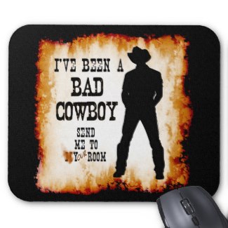 Mouse Pad - I've been a bad cowboy send me to your room c2013 TxCowboyDancer Designs available on zazzle.com